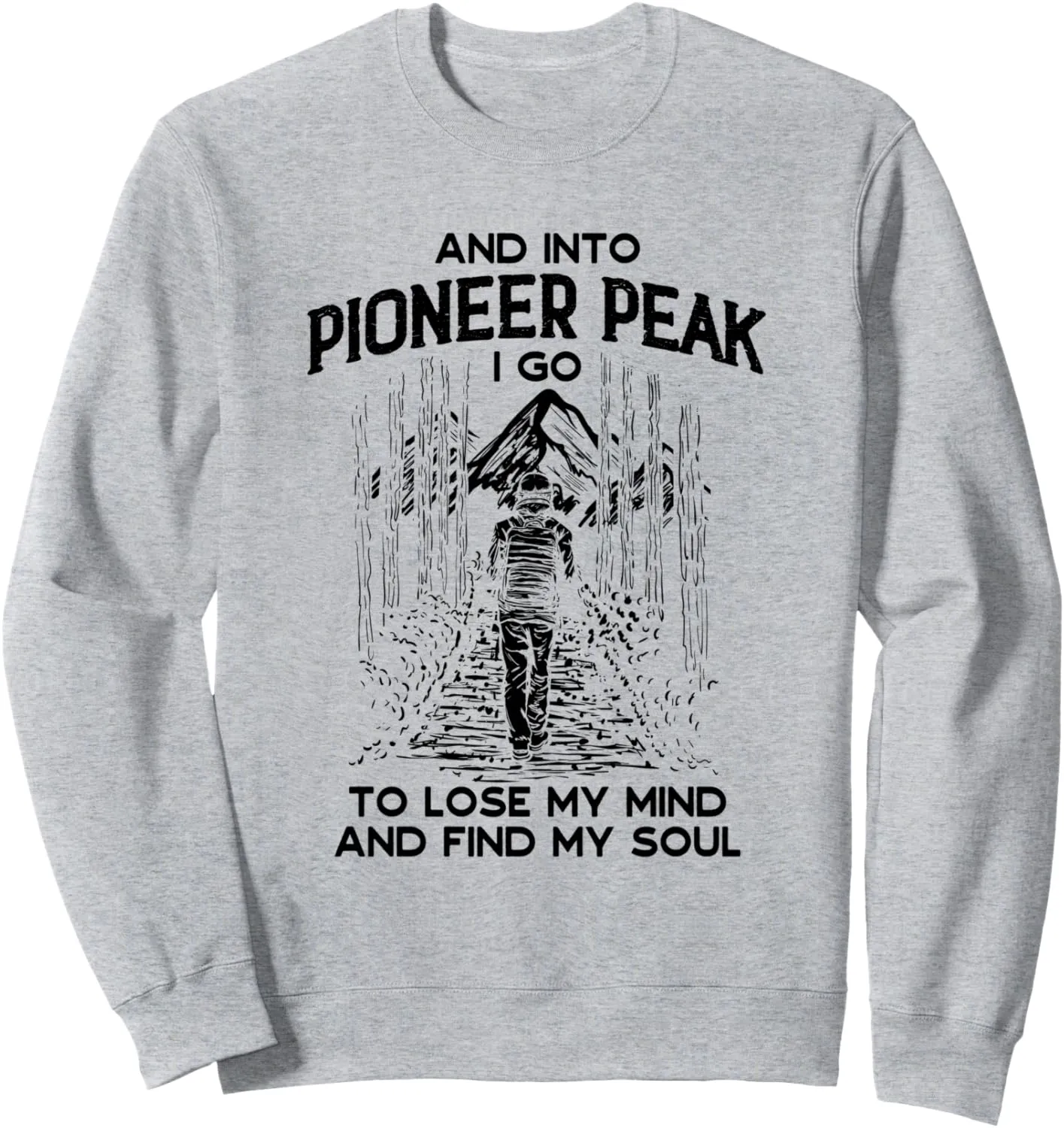 And Into Pioneer Peak I Go Hiking Alaska Hiker AK Camping Sweatshirt
