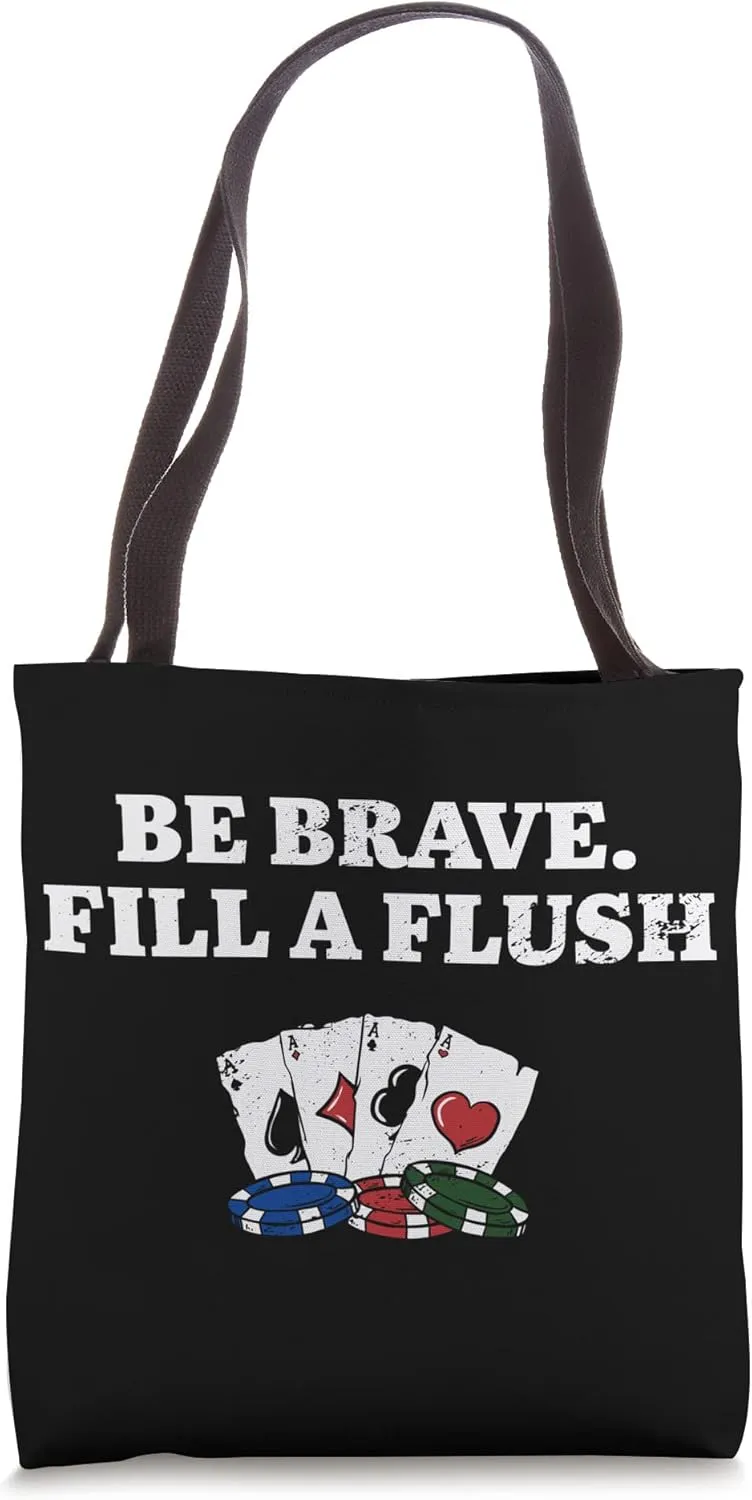 Be Brave Fill a Flush Poker Gambler Poker Player Gambling Tote Bag