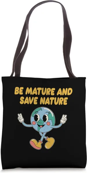Be Mature and Save Nature Ecology Sustainable Ecosystem Tote Bag