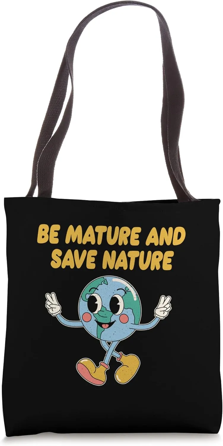 Be Mature and Save Nature Ecology Sustainable Ecosystem Tote Bag