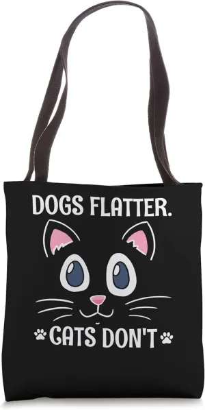 Dogs Flatter Cats Don't Cat Lover Sayings Kitten Quotes Tote Bag
