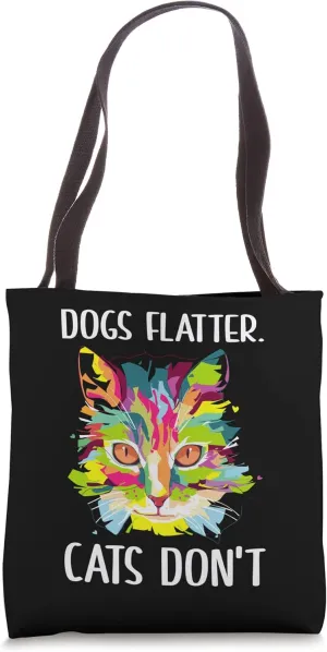 Dogs Flatter Cats Don't Cat Lover Sayings Kitten Quotes Tote Bag