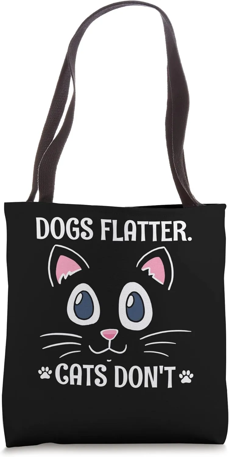 Dogs Flatter Cats Don't Cat Lover Sayings Kitten Quotes Tote Bag
