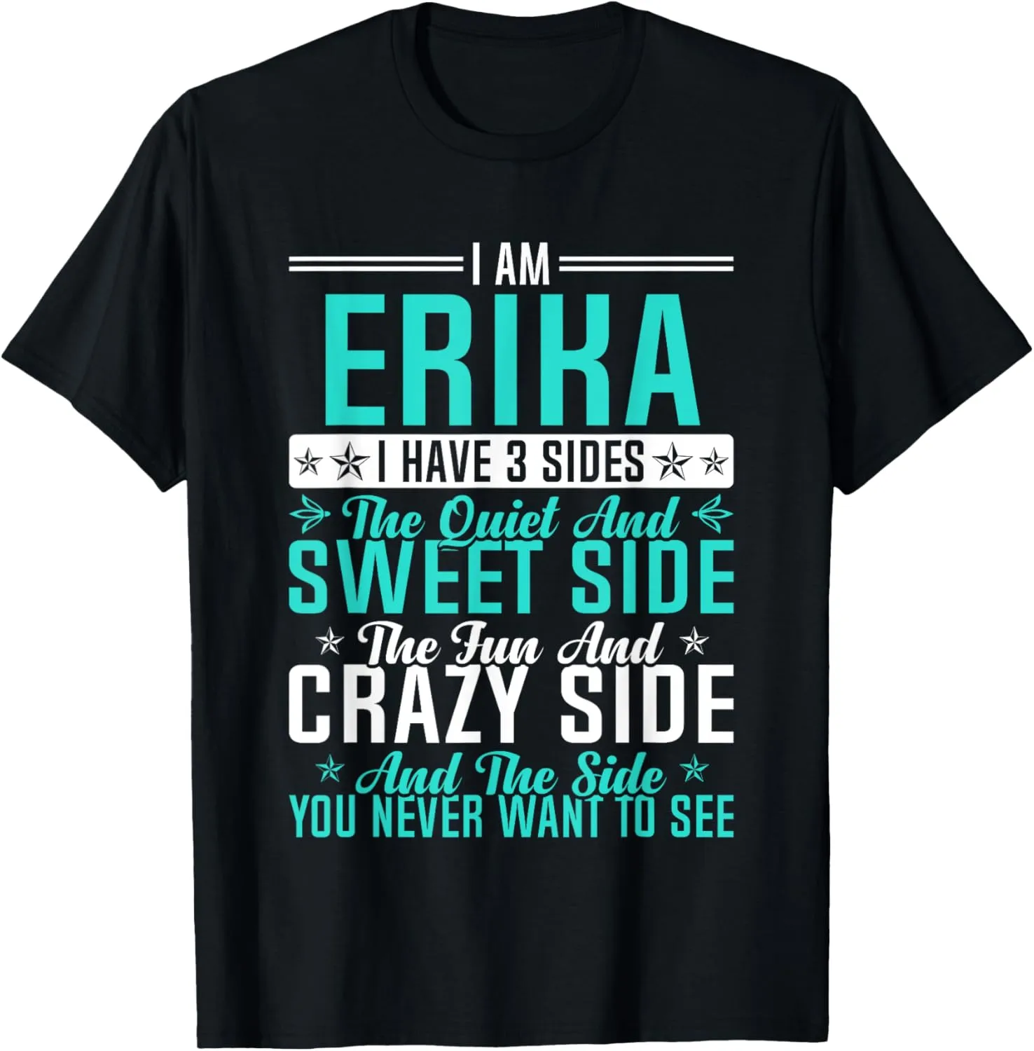 Erika I Have 3 Sides Funny Name Humor Nickname T-Shirt