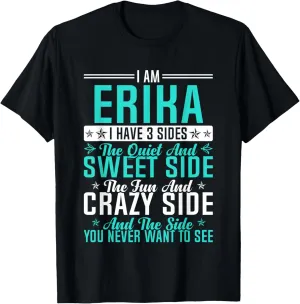Erika I Have 3 Sides Funny Name Humor Nickname T-Shirt