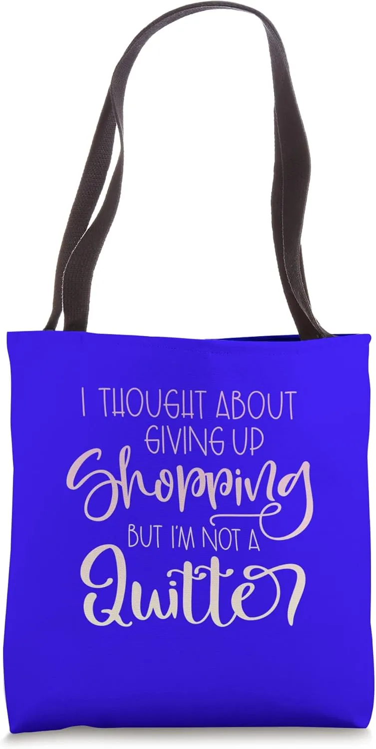 Funny Shopping Quote - Not a Quitter Tote Bag