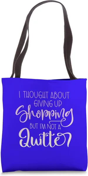 Funny Shopping Quote - Not a Quitter Tote Bag