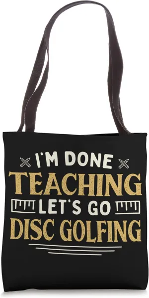 I'm Done Teaching Let's Go Disc Golfing Funny Teacher Humor Tote Bag