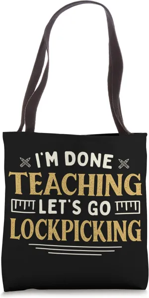 I'm Done Teaching Let's Go Lockpicking Funny Teacher Humor Tote Bag