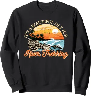 Its a Beautiful Day for River Trekking River Climbing Funny Sweatshirt