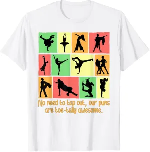 No Need To Tap Out Our Puns Are Toetally Awesome Funny Dance T-Shirt
