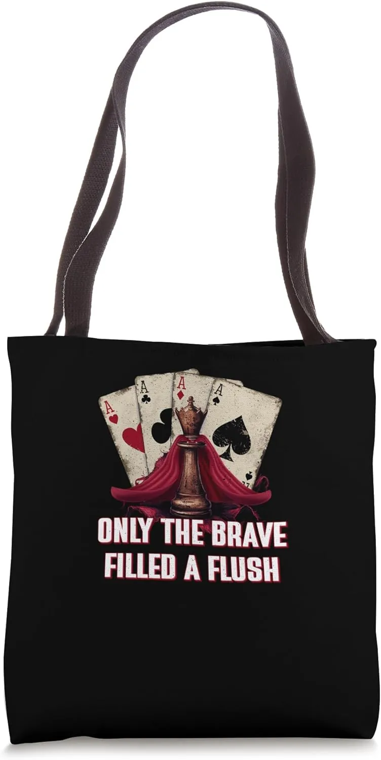 Only the Brave Filled a Flush Casino Poker Gambling Tote Bag