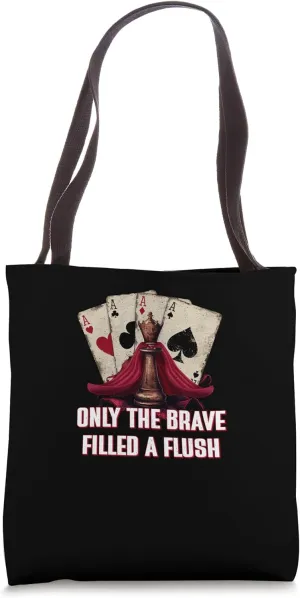 Only the Brave Filled a Flush Casino Poker Gambling Tote Bag