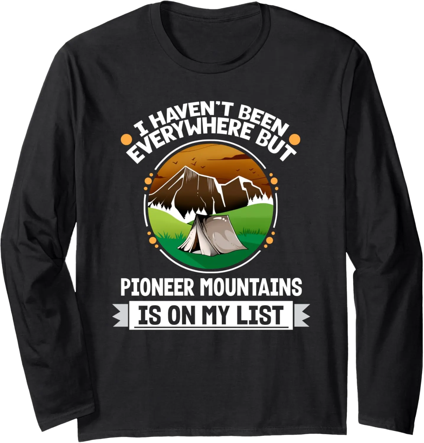 Pioneer Mountains Is On My List Hiking Camping Hiker Camper Long Sleeve T-Shirt
