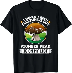 Pioneer Peak Is On My List Hiking Camping Hiker Camper T-Shirt