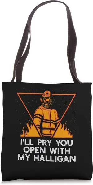 Pry You Open With My Halligan Funny Firefighter Humor Tote Bag