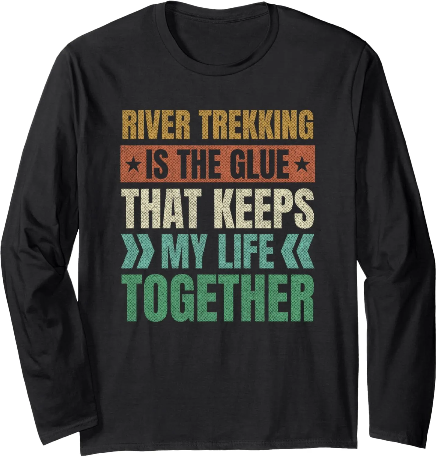 River Trekking Keeps My Life Together River Climbing Sayings Long Sleeve T-Shirt