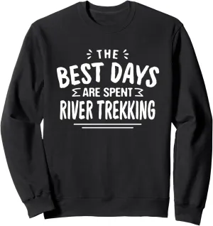 The Best Days Are Spent River Trekking River Climbing Summer Sweatshirt