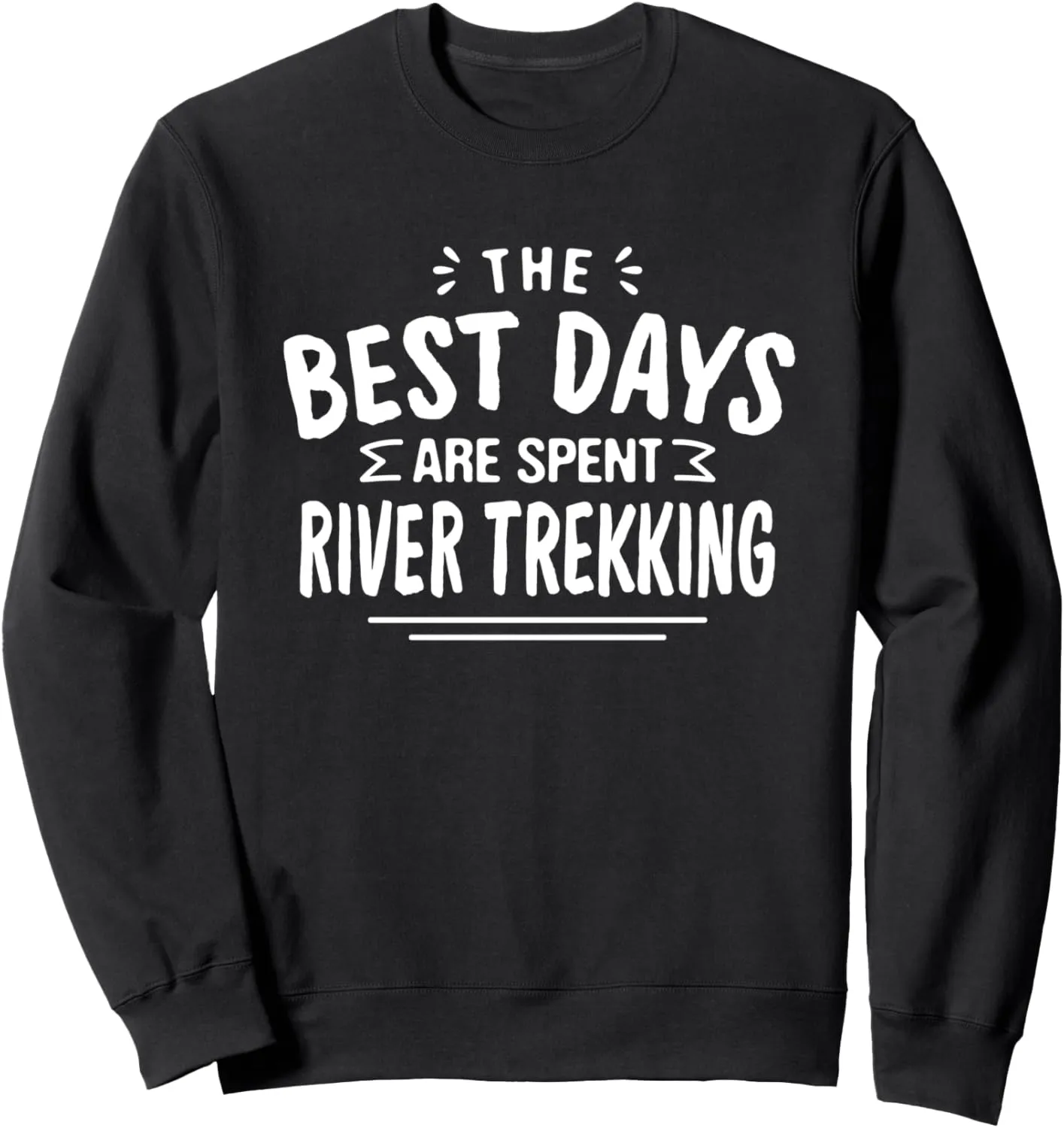 The Best Days Are Spent River Trekking River Climbing Summer Sweatshirt