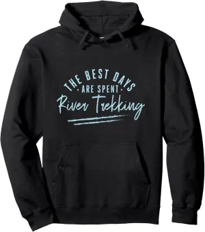 The Best Days Are Spent River Trekking Sayings Pullover Hoodie