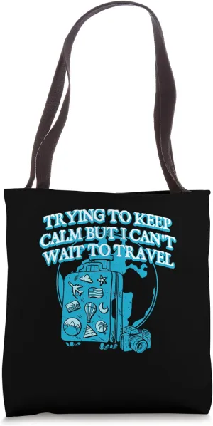 Trying to Calm Cant Wait to Travel Road Trip Tourist Tote Bag