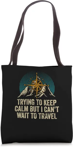Trying to Calm Cant Wait to Travel Road Trip Tourist Tote Bag